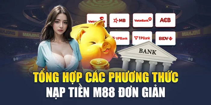 tim-hieu-cac-phuong-thuc-nap-tien-vao-tai-khoan-m88-tien-nhat-2